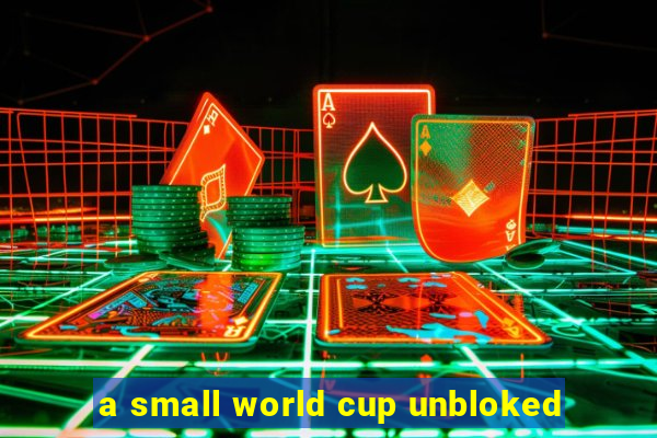 a small world cup unbloked